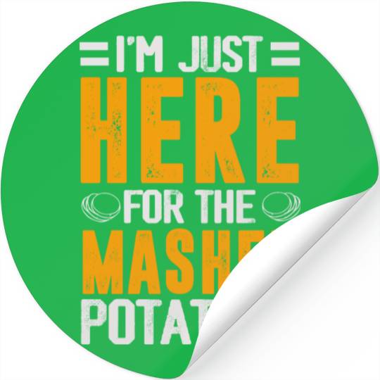 I'm Just Here For The mashed potatoes Stickers