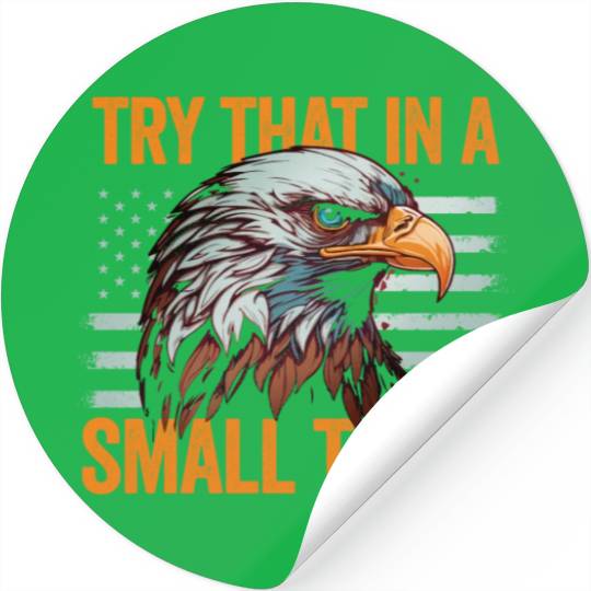 Try That In A Small Town American Flag Eagle Stickers