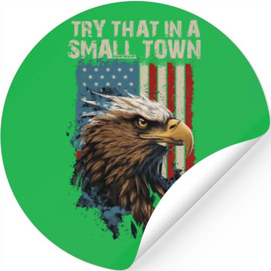 Try That In A Small Town American Flag Eagle Stickers