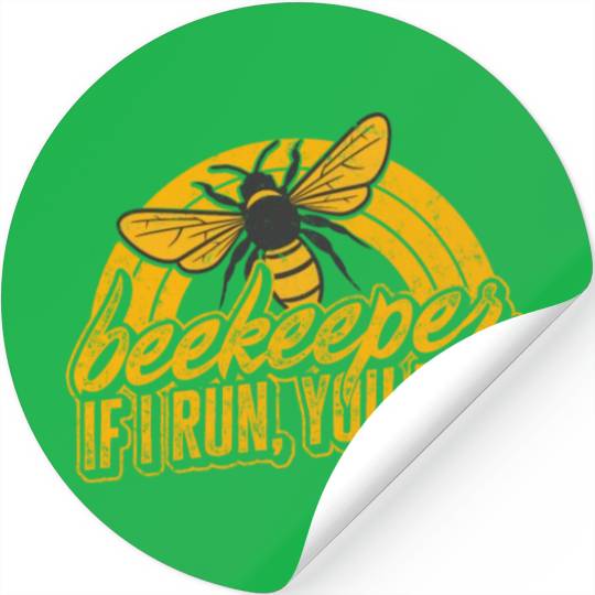 Beekeeper Stickers, Beekeeper If I Run You Run Stickers,