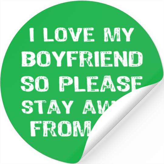 I Love My Boyfriend So Please Stay Away Funny Stickers
