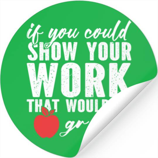 if you could show your work that would be great Stickers