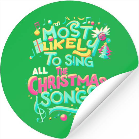 Xmas Most Likely To Sing All The Christmas Songs Stickers