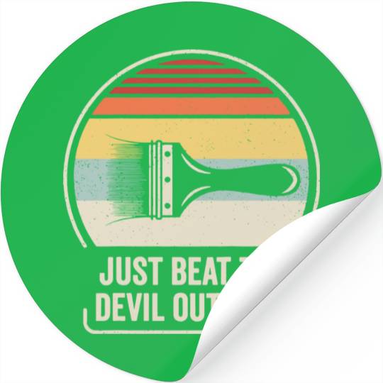 Just Beat The Devil Out Of It Stickers