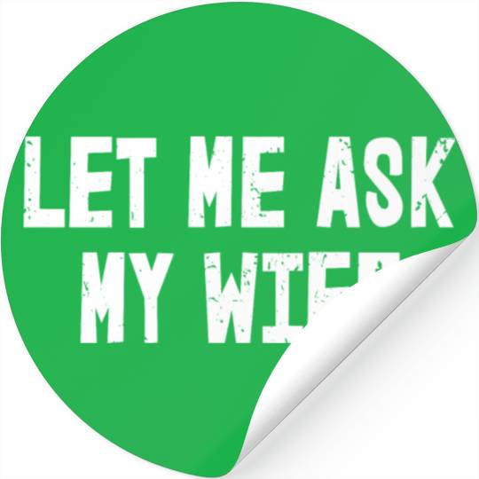 Let Me Ask My Wife | Funny Marriage Stickers