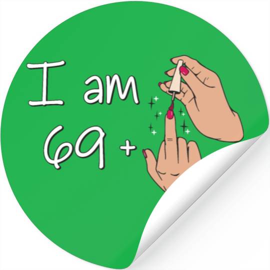 I Am 69 + 1 Middle Finger Stickers I Am 69 Plus,
