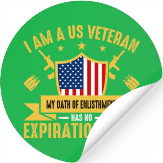 I am a Veteran My Oath of Enlistment Has No - Stickers