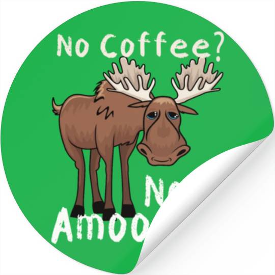 No Coffee Not Amoosed Moose Stickers