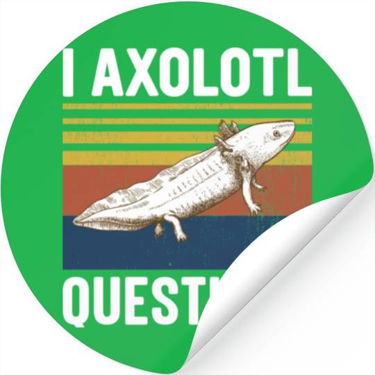 I Axolotl Questions I Ask A Lot Of Questions Pun Stickers