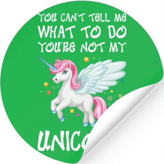 You Cant Tell Me Youre Not My Unicorn Stickers