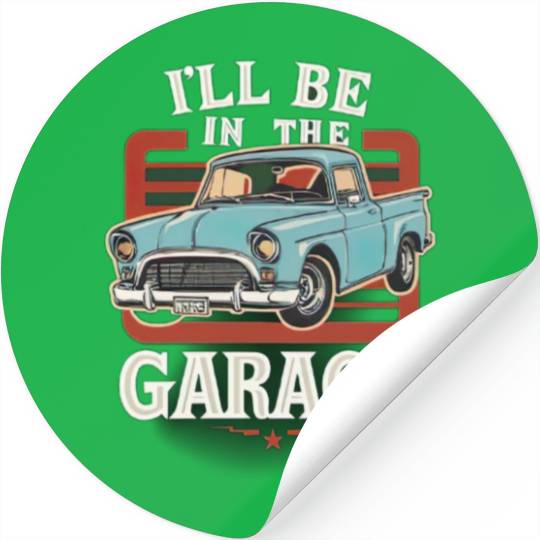 I'll Be in The Garage Mechanic Dad Joke Handyman Stickers