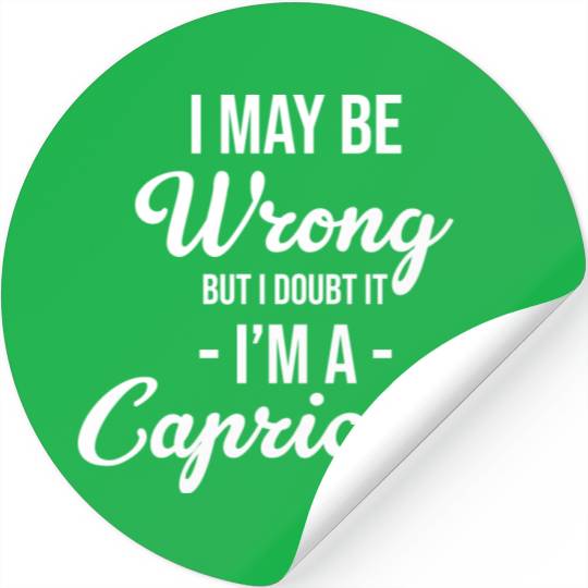 I May Be Wrong But I Doubt It I'm A Capricorn Stickers