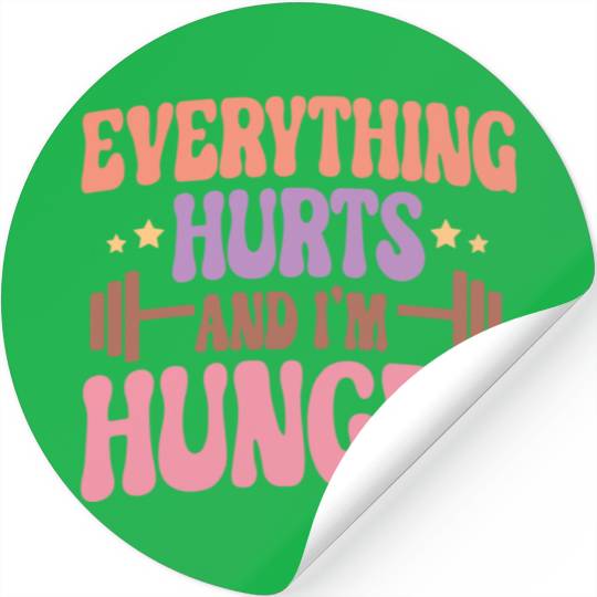 Everything Hurts and I'm Hungry Stickers