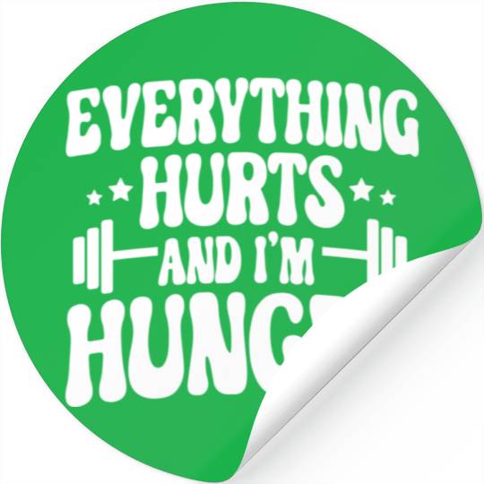 Everything Hurts and I'm Hungry Stickers