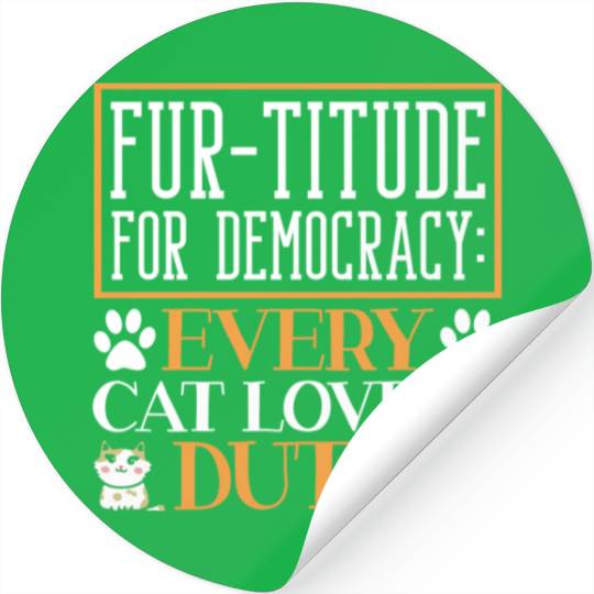Fur-titude For Democracy Every Cat Lover's Duty Stickers