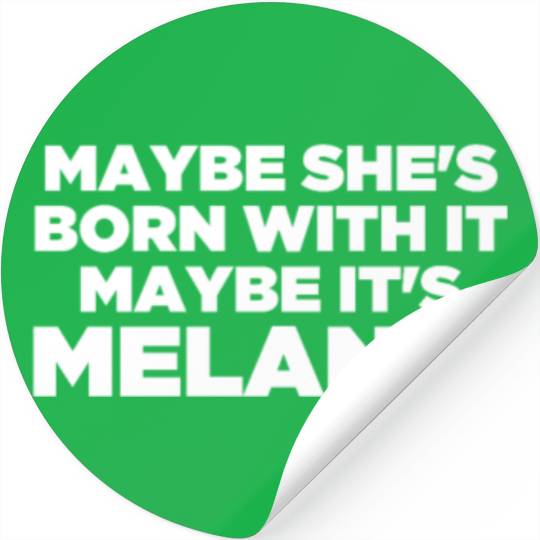Maybe She Is Born With It Maybe It's Melanin Black Stickers