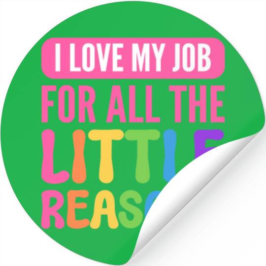 I Love My Job For All The Little Reasons Teacher Stickers