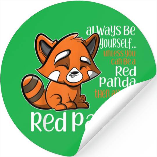 Always Be Yourself Unless You Can Be A Red Panda Stickers