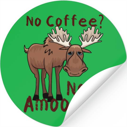 No Coffee Not Amoosed Moose Stickers