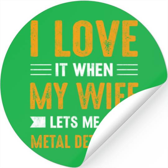 Metal detector i love it when my wife Stickers