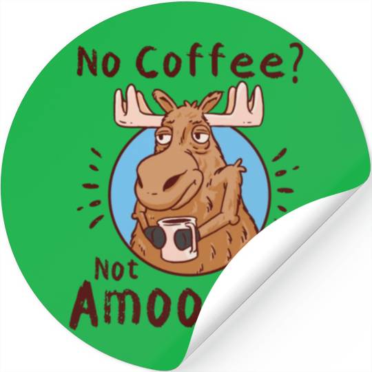No Coffee Not Amoosed Moose Stickers