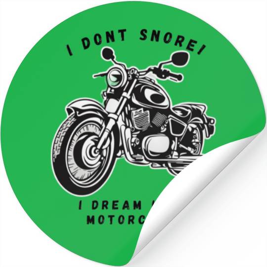 I dont snore! I dream im a motorcycle Stickers