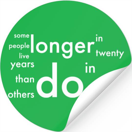 doctor who quotes ,some people live longer Stickers