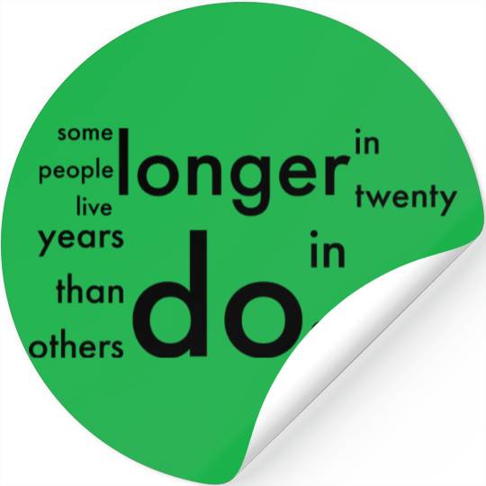 doctor who quotes ,some people live longer Stickers