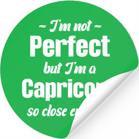 I'm Not Perfect But I'm A Capricorn So Close Stickers