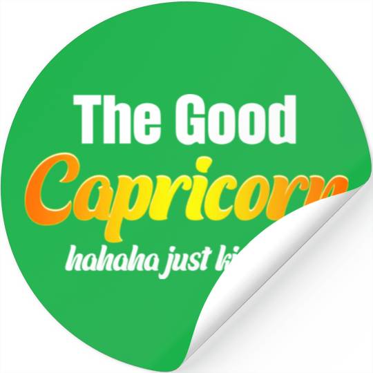 The Good Capricorn Haha Just Kidding Funny Stickers
