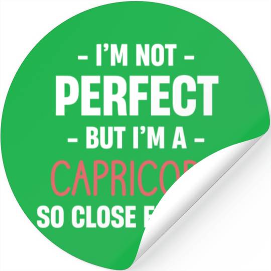 I'm Not Perfect But I'm A Capricorn So Close Stickers