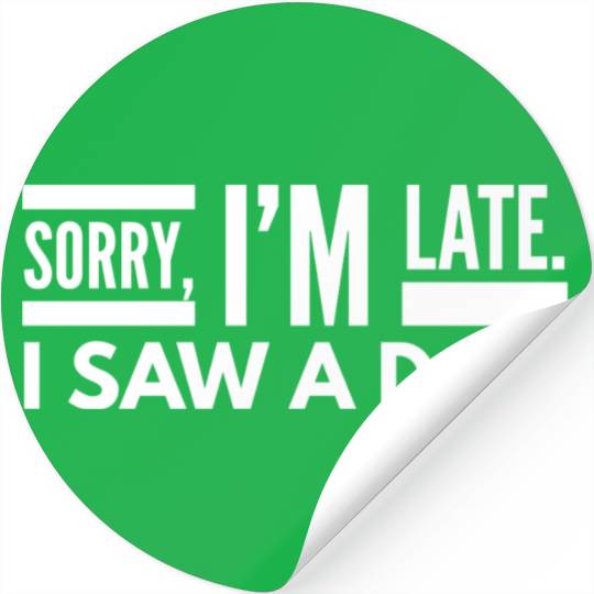 Sorry I'm Late I Saw A Dog Cute Puppy Pet Lover Stickers