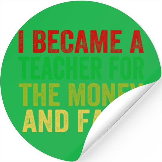 i became a teacher for the money and fame Stickers