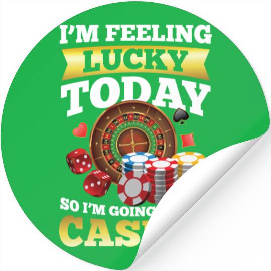 I'm Feeling Lucky Today I'm Going To The Casino Stickers