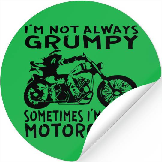 I’m Not Always Grumpy Sometimes I’m On My Motorcyc Stickers