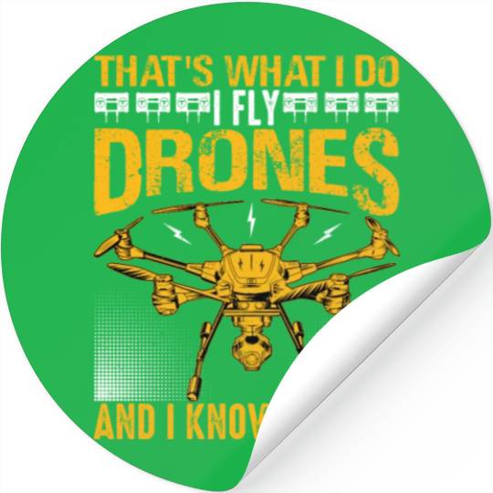 That s What I Do Drone And I Know Things Stickers