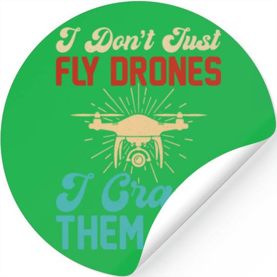 I Don t Just Fly Drones I Crash Them Too Stickers