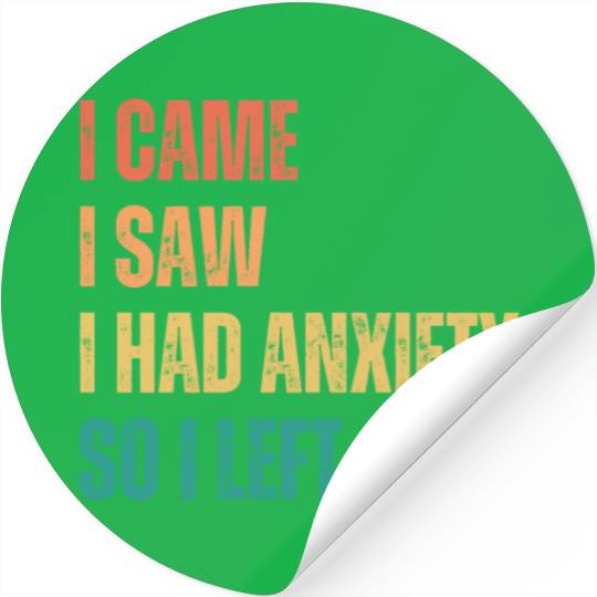 I Came I Saw I had Anxiety So I Left Stickers