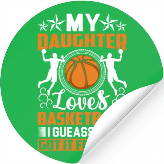 My Daughter Loves Basketball I Gueass She Got It Stickers