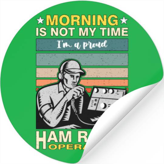 Ham Radio Operator Morning Is Not My Time Operator Stickers
