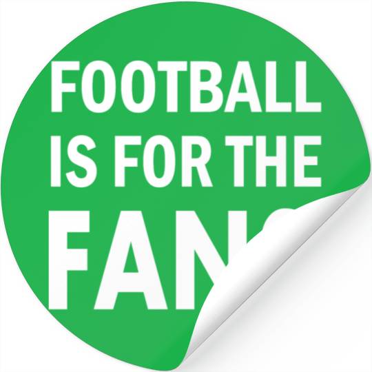 football is for the fans Stickers