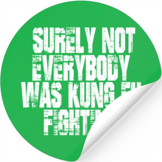 Surely Not Everybody Was Kung Fu Fighting kung Fu Stickers