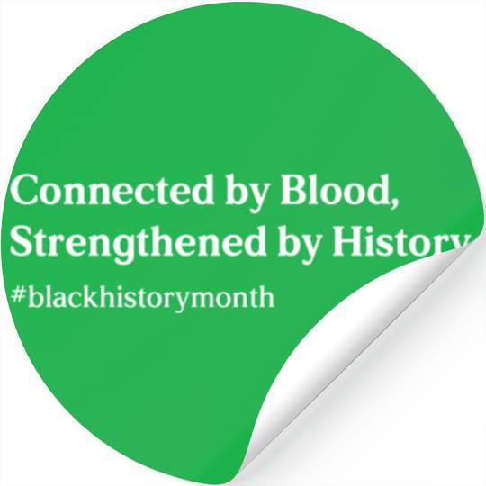 Connected by Blood, Strengthened by History. Stickers