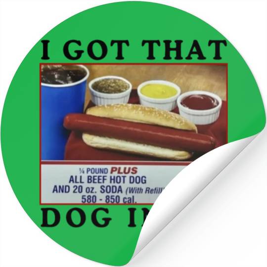 I Got That Dog In Me Funny Meme for HotDog Lover Stickers