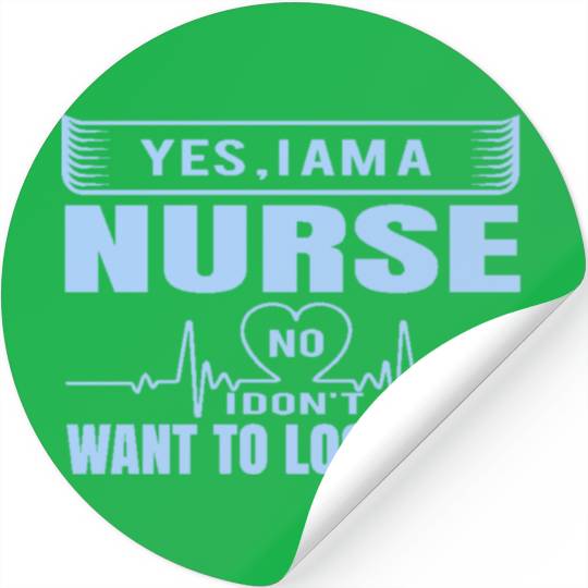 Yes I m A Nurse No I Don t Want To Look At It Stickers