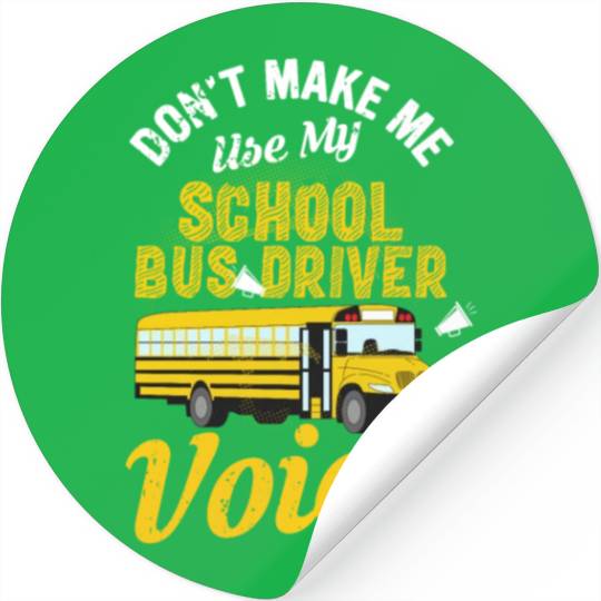 Don't Make Me Use My School Bus Driver Voice Stickers