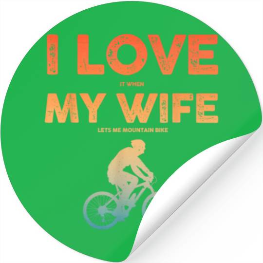 i love it when my wife lets me mountain bike Stickers