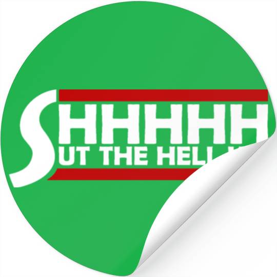 Shhh Shut The Hell Up Funny Sarcastic Joke Quote Stickers