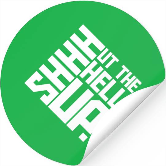 Shhh Shut The Hell Up Funny Sarcastic Joke Quote Stickers