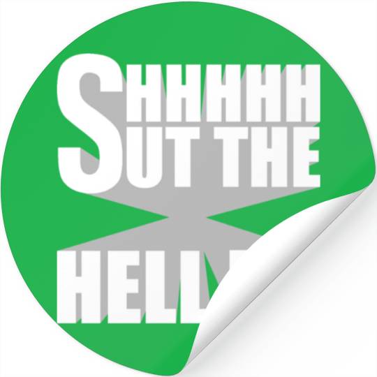 Shhh Shut The Hell Up Funny Sarcastic Joke Quote Stickers